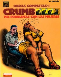 Crumb obras completas: Mis problemas con las mujeres: Crumb Complete Comics: My Problems with Women (Spanish Edition)