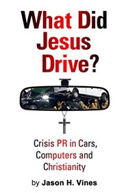 What Did Jesus Drive: Crisis PR in Cars, Computers and Christianity