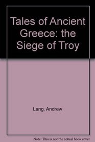 Tales of Ancient Greece: the Siege of Troy