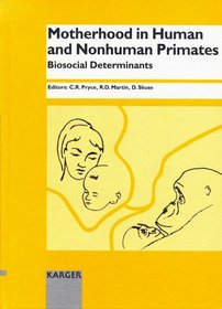 Motherhood in Human and Nonhuman Primates: Biosocial Determinants : 3rd Schultz-Biegert Symposium, Kartause Ittingen, Switzerland, September 26-30,