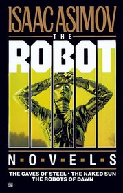 Robot Trilogy: The Caves of Steel, The Naked Sun, The Robots of Dawn