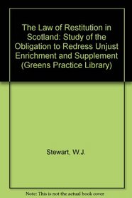 Law of Restitution in Scotland: Study of the Obligation to Redress Unjust Enrichment and Supplement (Greens Practice Library)