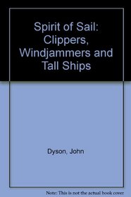 Spirit of Sail: Clippers, Windjammers, and Tall Ships