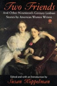 Two Friends: And Other Nineteenth-Century Lesbian Stories by American Women Writers