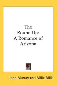 The Round Up: A Romance of Arizona