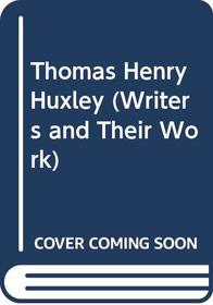 Thomas Henry Huxley (Writers & Their Work)