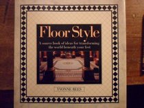 FLOOR STYLE: A SOURCE BOOK OF IDEAS FOR TRANSFORMING THE WORLD BENEATH YOUR FEET