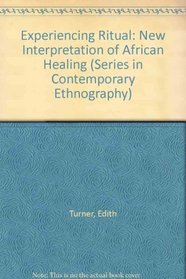 Experiencing Ritual: A New Interpretation of African Healing (Series in Contemporary Ethnography)