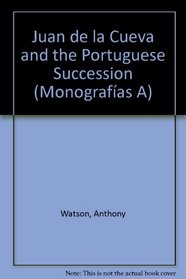 Juan de la Cueva and the Portuguese Succession (Monografas A)