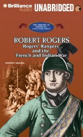 Robert Rogers: Rogers' Rangers and the French and Indian War (The Library of American Lives and Times Series)