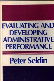 Evaluating and Developing Administrative Performance: A Practical Guide for Academic Leaders (Jossey Bass Higher and Adult Education Series)