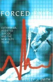 Forced Exit: Euthanasia, Assisted Suicide and the New Duty of Die