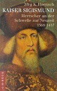 Kaiser Sigismund: Herrscher an der Schwelle zur Neuzeit, 1368-1437 (German Edition)