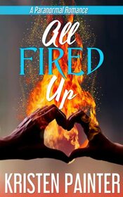 All Fired Up (All Fired Up, Bk 1)