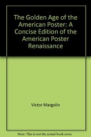 The Golden Age of the American Poster: A Concise Edition of the American Poster Renaissance
