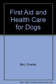 First Aid and Health Care for Dogs