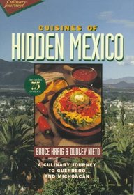 Cuisines of Hidden Mexico: A Culinary Journey to Guerrero and Michoacan (Wiley Culinary Journeys S.)
