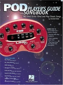 Pod Player's Guide and Songbook: Get Great Guitar Tones and Play Classic Songs