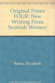 Original Prints Four: New Writing from Scottish Women (Fiction series) (v. 4)