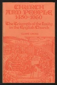 CHURCH AND PEOPLE, 1450-1660: THE TRIUMPH OF THE LAITY IN THE ENGLISH CHURCH