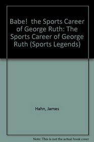 Babe!  the Sports Career of George Ruth: The Sports Career of George Ruth (Sports Legends)