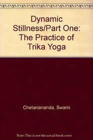 Dynamic Stillness/Part One: The Practice of Trika Yoga