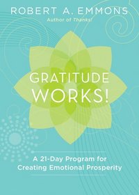 Gratitude Works!: A 21-Day Program for Creating Emotional Prosperity