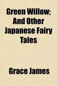 Green Willow; And Other Japanese Fairy Tales