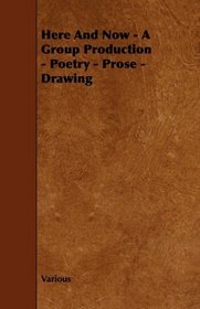 Here And Now - A Group Production - Poetry - Prose - Drawing