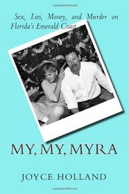 My, My, Myra: Sex, Lies, Money and Murder on Florida's Emerald Coast