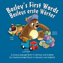 Bosley's First Words (Bosleys erste Worter): A Dual Language Book in German and English (The Adventures of Bosley Bear) (Volume 3)