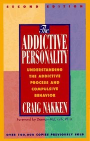 The Addictive Personality : Understanding the Addictive Process and Compulsive Behavior