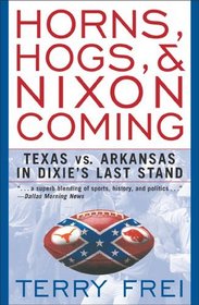 Horns, Hogs, and Nixon Coming : Texas vs. Arkansas in Dixie's Last Stand