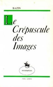 Le Crepuscule des images (Ressources) (French Edition)
