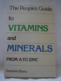 People's Guide to Vitamins & Minerals From A to Zinc