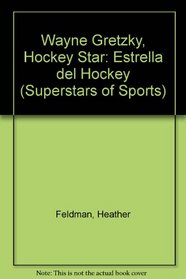 Wayne Gretzky Estrella Del Hockey / Wayne Gretzky Hockey Star: Hockey Star = Estrella Del Hockey (Superstars of Sports / Superestrellas Del Deporte)