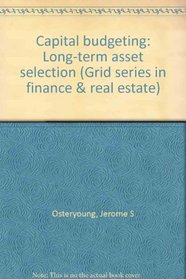Capital budgeting: Long-term asset selection (Grid series in finance & real estate)