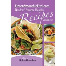 GreenSmoothieGirl.com Readers' Favorite Recipes - Vol. 2