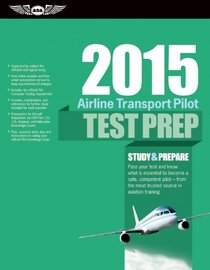 Airline Transport Pilot Test Prep 2015: Study & Prepare for the Aircraft Dispatcher and ATP Part 121, 135, Airplane and Helicopter FAA Knowledge Exams (Test Prep series)