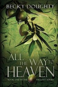 All the Way to Heaven (Fallout, Bk 1)