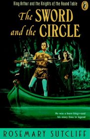 The Sword and the Circle : King Arthur and the Knights of the Round Table (King Arthur and the Knights of the Round Table)