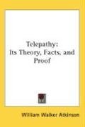 Telepathy: Its Theory, Facts, and Proof