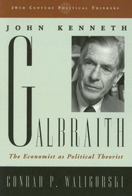 John Kenneth Galbraith: The Economist as Political Theorist (20th Century Political Thinkers)