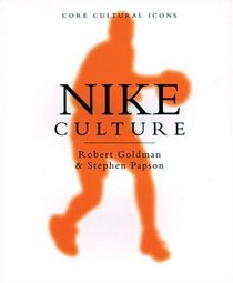 Nike Culture: The Sign of the Swoosh (Cultural Icons series)