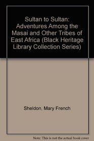Sultan to Sultan: Adventures Among the Masai and Other Tribes of East Africa (Black Heritage Library Collection Series)