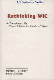 Rethinking WIC: An Evaluation of the Women, Infants, and Children Program (Evaluative Studies.) (Evaluative Studies.)