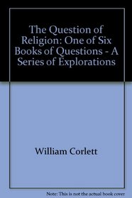 The Question of Religion: One of Six Books of Questions - A Series of Explorations