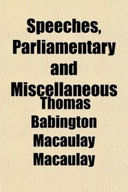 Speeches, Parliamentary and Miscellaneous