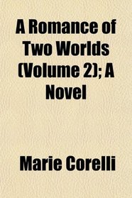 A Romance of Two Worlds (Volume 2); A Novel