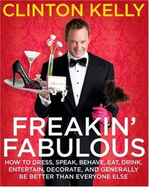 Freakin' Fabulous: How to Dress, Behave, Speak, Eat, Drink, Entertain, Decorate, and Generally Be Better than Everyone Else